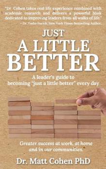 Paperback Just A Little Better: A Leader's Guide To Becoming "Just A Little Better" Every Day Book