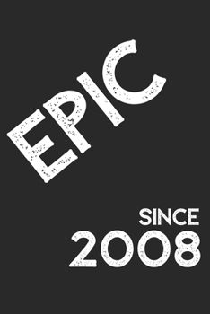 Epic Since 2008  Notebook Birthday Gift: Lined Notebook / Journal Gift, 120 Pages, 6x9, Soft Cover, Matte Finish