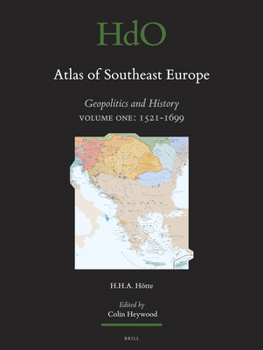 Hardcover Atlas of Southeast Europe: Geopolitics and History. Volume One: 1521-1699 Book
