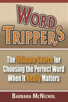 Paperback Word Trippers: The Ultimate Source for Choosing the Perfect Word When It Really Matters Book