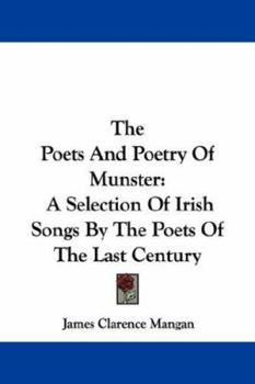 Paperback The Poets And Poetry Of Munster: A Selection Of Irish Songs By The Poets Of The Last Century Book