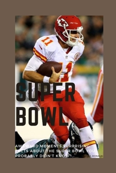 SUPER BOWL: Awkward Moments,Surprising facts about the Super Bowl you probably didn't know