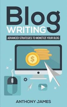 Paperback Blog Writing: Advanced Strategies to Monetize Your Blog Book