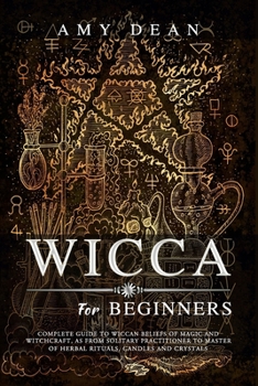 Paperback Wicca for Beginners: Complete guide to Wiccan beliefs of magic and witchcraft, as from solitary practitioner to master of herbal rituals, c Book