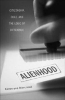 Hardcover Alienhood: Citizenship, Exile, and the Logic of Difference Book