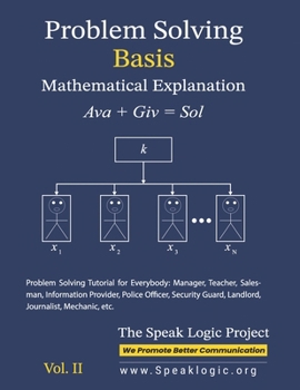 Paperback Problem Solving Basis Mathematical Explanation Vol. II: Problem Solving Tutorial for Everybody: Manager, Teacher, Salesman, Information Provider, Poli Book
