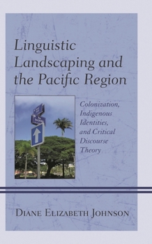 Paperback Linguistic Landscaping and the Pacific Region: Colonization, Indigenous Identities, and Critical Discourse Theory Book