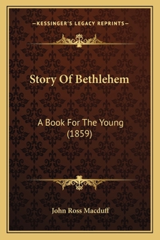 Story of Bethlehem, by the Author of 'morning and Night Watches,' Etc