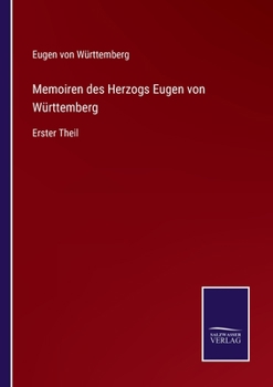 Paperback Memoiren des Herzogs Eugen von Württemberg: Erster Theil [German] Book