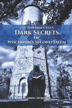 The Tenebrous Files: Dark Secrets of Wisconsin’s Second Salem