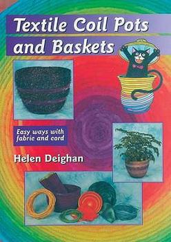 Paperback Textile Coil Pots and Baskets: Easy Ways with Fabric and Cord Book