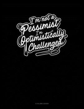 Paperback I'm not a Pessimist I'm Optimistically Challenged: 5 Column Ledger Book