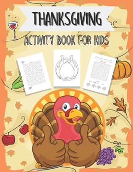 Paperback Thanksgiving Activity Book For Kids: A Fun Activities Thanksgiving Season Workbook for Children to learn Coloring Pages, Mazes, Word Search, Best Idea Book