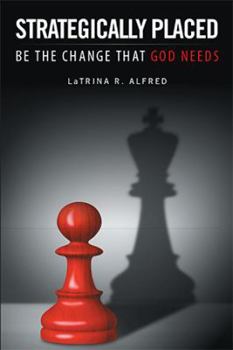 Paperback Strategically Placed: Be the Change That God Needs Book