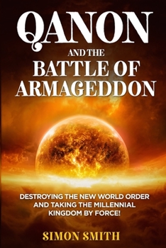 Paperback QAnon and the Battle of Armageddon (2 Books in 1): Destroying the New World order and Taking the Millennial Kingdom by Force! Book