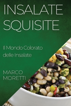 Paperback Insalate Squisite: Il Mondo Colorato delle Insalate [Italian] Book