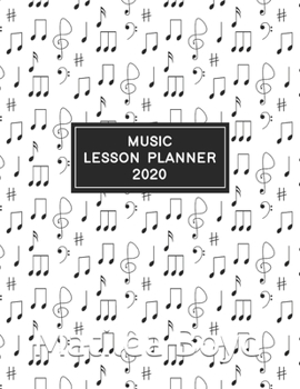 Paperback Music Lesson Planner 2020: Weekly and Monthly Lesson Organizer for Music Teachers with Notes on Cover Design - Teacher Agenda for Class Planning Book