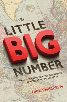 Paperback The Little Big Number: How GDP Came to Rule the World and What to Do about It Book