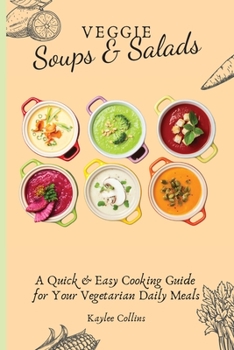 Paperback Veggie Soups & Salads: A Quick & Easy Cooking Guide for Your Vegetarian Daily Meals Book