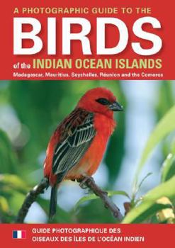 Paperback A Photographic Guide to the Birds of the Indian Ocean Islands: Madagascar, Mauritius, Seychelles, Reunion and the Comoros [French] Book