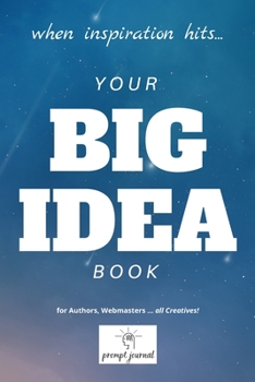 Paperback your BIG IDEA book: When INSPIRATION Hits ... for Authors, Webmasters ... all Creatives! Book