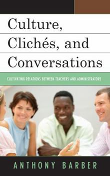 Paperback Culture, Clichés, and Conversations: Cultivating Relations Between Teachers and Administrators Book