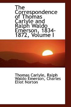 Paperback The Correspondence of Thomas Carlyle and Ralph Waldo Emerson, 1834-1872, Volume I Book