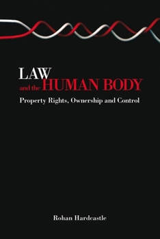 Law and the Human Body: Property Rights, Ownership and Control