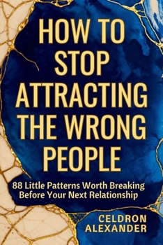 Paperback How to Stop Attracting the Wrong People: 88 Little Patterns Worth Breaking Before Your Next Relationship Book