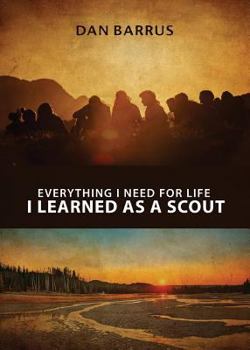 Paperback Everything I Need for Life I Learned As a Scout Book