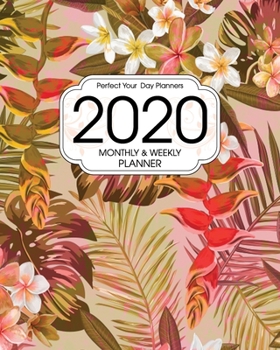 2020 Planner Monthly and Weekly: Botanical Tropical Floral Motif - Daily Organizer with 130 Inspirational Quotes - Jan 1st 2020 to Dec 30th 2020 - 53 ... with Holidays (Perfect Your Day Planners)