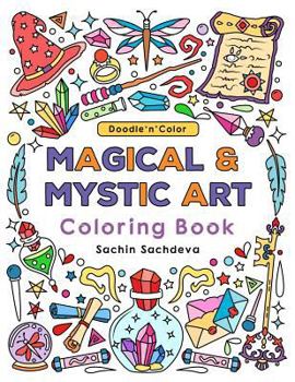 Doodle N Color Magical & Mystic Art: Coloring Book and Art Activities with 30 Illustrations of Magical Elements Composed of Enchanting Lamps, Magical Books, Wands, Brooms, Wizard Hat and Many More