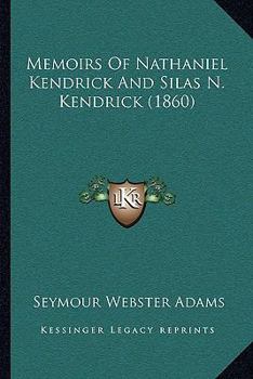 Paperback Memoirs Of Nathaniel Kendrick And Silas N. Kendrick (1860) Book
