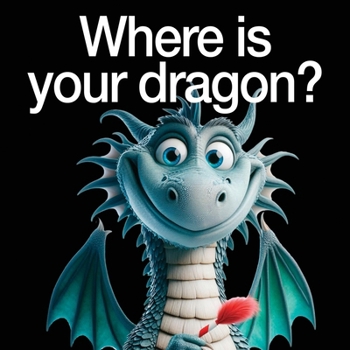 Paperback Where is your dragon?: A children's story inspired by the Year of the Dragon and Dall-E3 AI Book