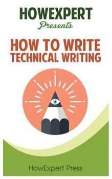 Paperback How To Write Technical Writing: Your Step-By-Step Guide To Writing Technical Writing Book