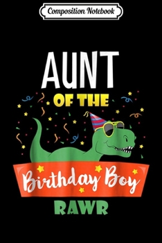 Composition Notebook: Aunt Dinosaur  Funny Birthday Boy Auntie Gift Clothes Journal/Notebook Blank Lined Ruled 6x9 100 Pages