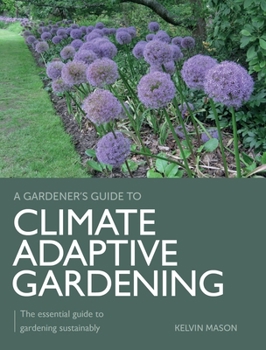 Paperback Climate Adaptive Gardening: The Essential Guide to Gardening Sustainably Book