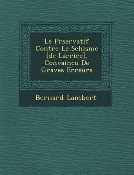 Paperback Le Pr�servatif Contre Le Schisme [de Larri�re], Convaincu De Graves Erreurs [French] Book