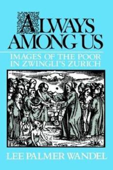 Paperback Always Among Us: Images of the Poor in Zwingli's Zurich Book