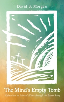Paperback The Mind's Empty Tomb: Reflections on Mental Illness Through the Easter Story Book