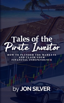 Paperback Tales of the Pirate Investor: How to plunder the markets and claim your Financial Freedom Book