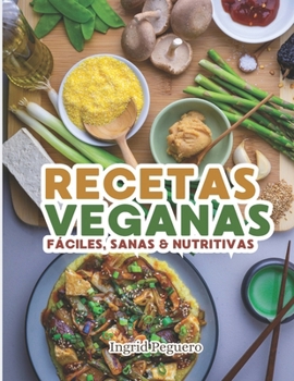 Paperback RECETAS VEGANAS Fáciles, Sanas & Nutritivas: Aprende a Elaborar Recetas Simples y Deliciosas sin Productos de Origen Animal con Ingredientes que estan [Spanish] Book
