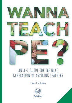 Paperback Wanna Teach PE?: An A-Z guide for the next generation of aspiring teachers Book