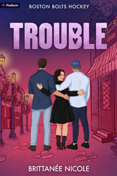 Trouble: A Hockey Romance (Boston Bolts Hockey)