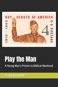 Paperback Play the Man: A Young Man's Primer to Biblical Manhood Book