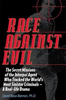Hardcover Race Against Evil: The Secret Missions of the Interpol Agent Who Tracked the World's Most Sinister Criminals A A Real-Life Drama Book