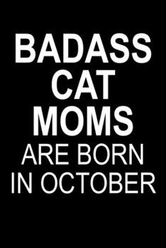 Badass Cat Moms Are Born In October: Funny Blank Lined Journal For Women