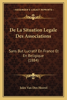 Paperback De La Situation Legale Des Associations: Sans But Lucratif En France Et En Beligique (1884) [French] Book