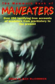 Paperback The Mammoth Book of Maneaters: Over 100 Terrifying Stories of Creatures Who Prey on Human Flesh Book