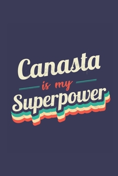 Canasta Is My Superpower: A 6x9 Inch Softcover Diary Notebook With 110 Blank Lined Pages. Funny Vintage Canasta Journal to write in. Canasta Gift and SuperPower Retro Design Slogan